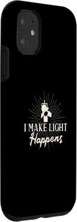 1747064905 iphone 11 funny i make light happens for lighting designers light tech case.jpg