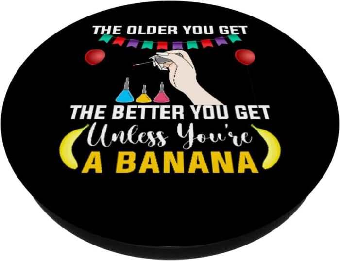 1747195936 the older you get the better birthday nail tech popsockets swappable popgrip.jpg