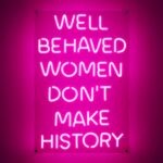 Ancient neon premium american brand well behaved women dont make history large neon sign safe acrylic pink led light motivational teen girl wall decor inspirational party quote decoration.jpg