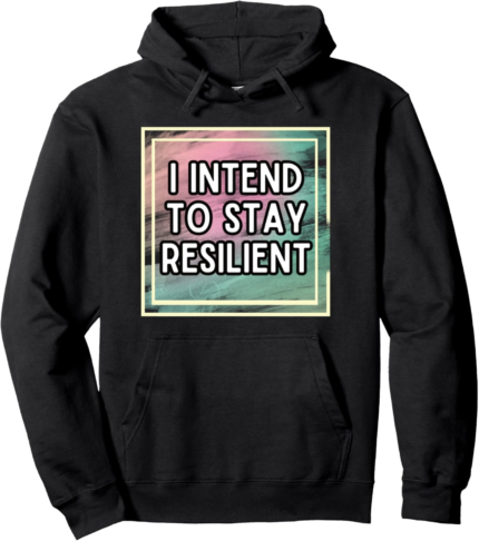 Confidence self care resilience i intend to stay resilient pullover hoodie.png