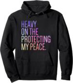 Heavy on the protecting my peace self care pullover hoodie.png