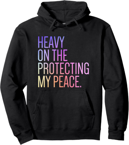 Heavy on the protecting my peace self care pullover hoodie.png