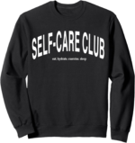 Self care club eat hydrate exercise sleep sweatshirt.png