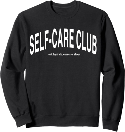 Self care club eat hydrate exercise sleep sweatshirt.png