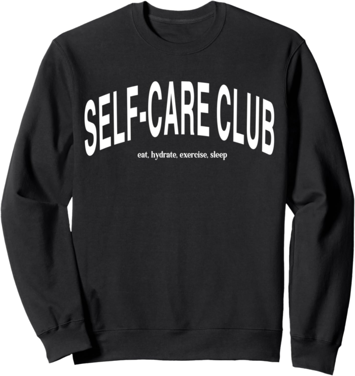 Self care club eat hydrate exercise sleep sweatshirt.png