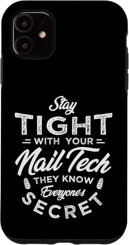 Iphone 11 stay tight with your nail tech they know nail tech case.jpg